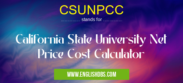 CSUNPCC means California State University Net Price Cost Calculator CSUNPCC