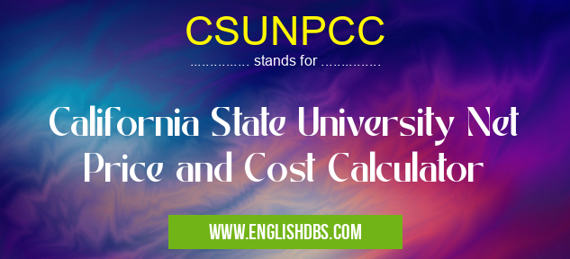 CSUNPCC means California State University Net Price and Cost Calculator CSUNPCC