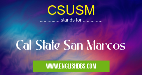 CSUSM means Cal State San Marcos CSUSM