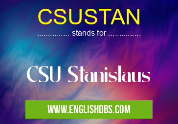 CSUSTAN means CSU Stanislaus CSUSTAN