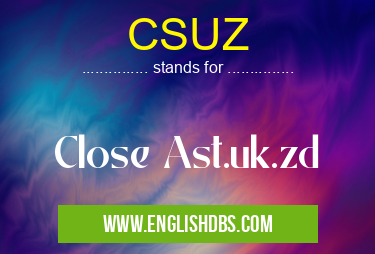 CSUZ means Close Ast.uk.zd CSUZ