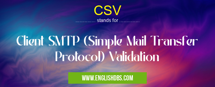 CSV means Client SMTP (Simple Mail Transfer Protocol) Validation CSV