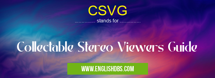 CSVG means Collectable Stereo Viewers Guide CSVG