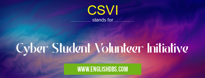 CSVI means Cyber Student Volunteer Initiative CSVI