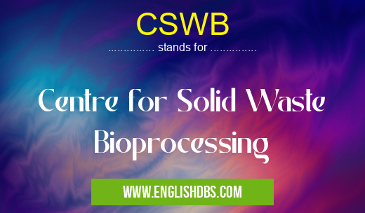 CSWB means Centre for Solid Waste Bioprocessing CSWB