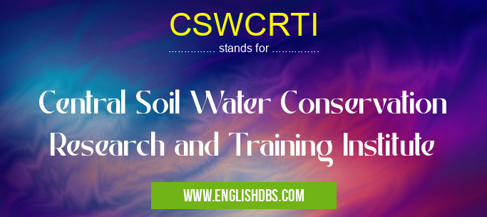 CSWCRTI means Central Soil Water Conservation Research and Training Institute CSWCRTI