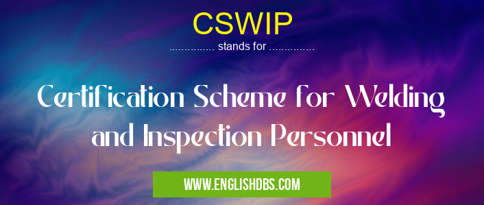 CSWIP means Certification Scheme for Welding and Inspection Personnel CSWIP