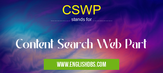 CSWP means Content Search Web Part CSWP