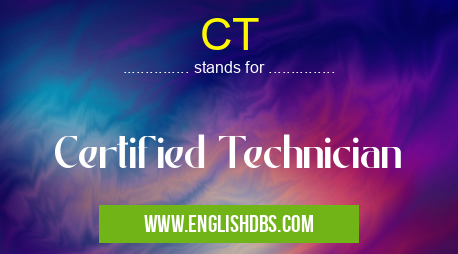 CT means Certified Technician CT