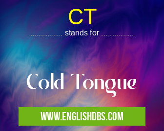 CT means Cold Tongue CT