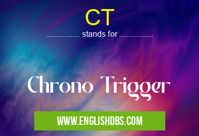 CT means Chrono Trigger CT