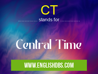 CT means Central Time CT