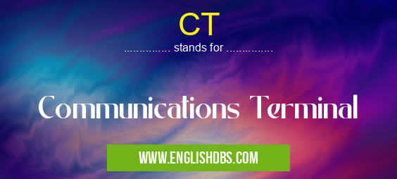 CT means Communications Terminal CT