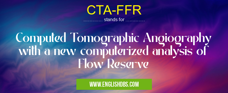 CTA-FFR means Computed Tomographic Angiography with a new computerized analysis of Flow Reserve CTA-FFR