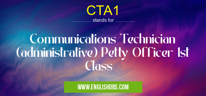 CTA1 means Communications Technician (administrative) Petty Officer 1st Class CTA1