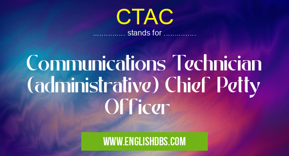 CTAC means Communications Technician (administrative) Chief Petty Officer CTAC
