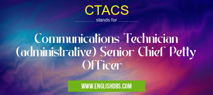 CTACS means Communications Technician (administrative) Senior Chief Petty Officer CTACS