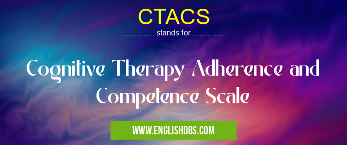 CTACS means Cognitive Therapy Adherence and Competence Scale CTACS