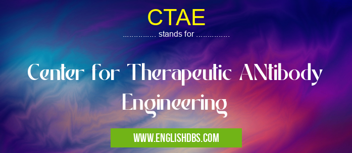 CTAE means Center for Therapeutic ANtibody Engineering CTAE