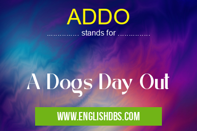 ADDO means A Dogs Day Out ADDO