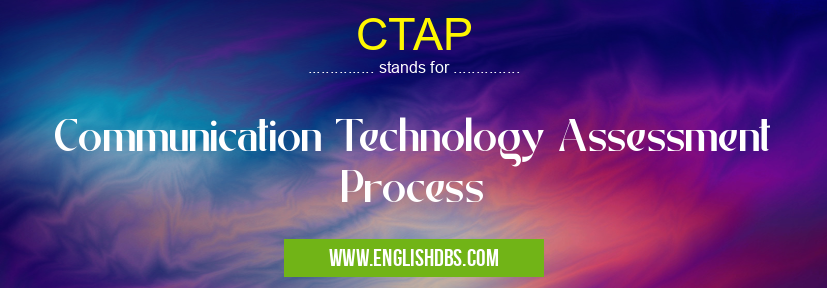 CTAP means Communication Technology Assessment Process CTAP