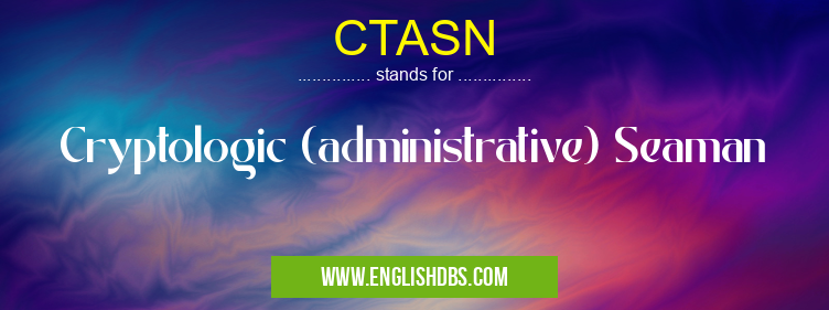 CTASN means Cryptologic (administrative) Seaman CTASN