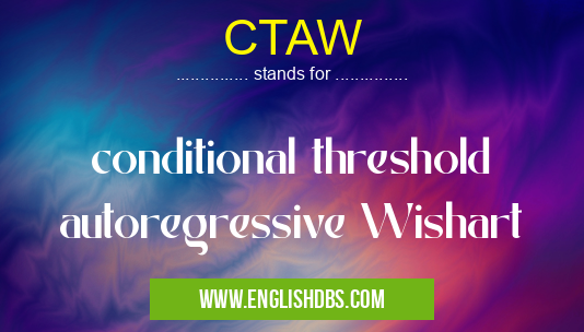 CTAW means conditional threshold autoregressive Wishart CTAW