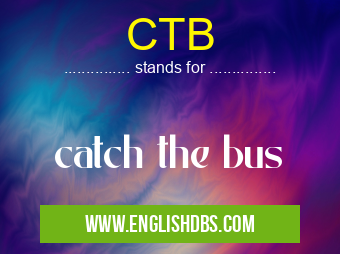CTB means catch the bus CTB
