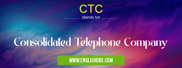 CTC means Consolidated Telephone Company CTC