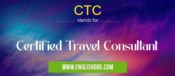 CTC means Certified Travel Consultant CTC