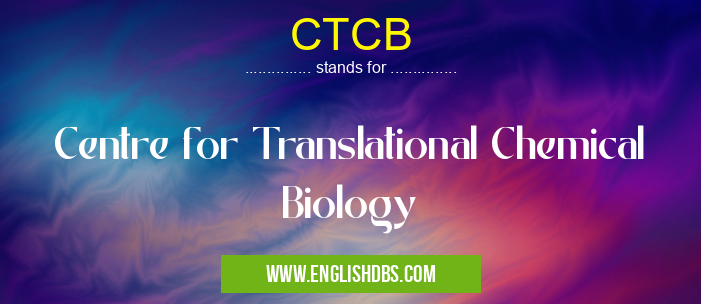 CTCB means Centre for Translational Chemical Biology CTCB