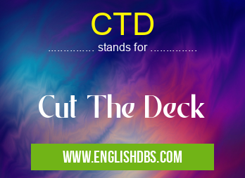 CTD means Cut The Deck CTD