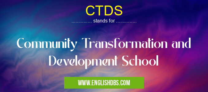 CTDS means Community Transformation and Development School CTDS