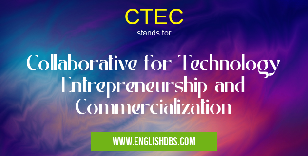 CTEC means Collaborative for Technology Entrepreneurship and Commercialization CTEC