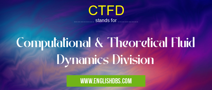 CTFD means Computational & Theoretical Fluid Dynamics Division CTFD