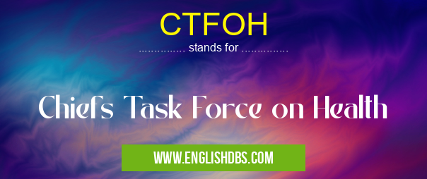 CTFOH means Chiefs Task Force on Health CTFOH