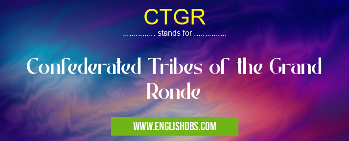 CTGR means Confederated Tribes of the Grand Ronde CTGR