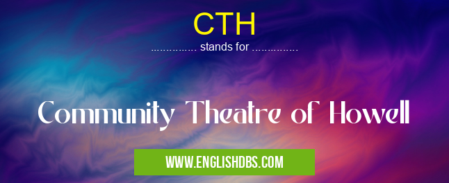 CTH means Community Theatre of Howell CTH