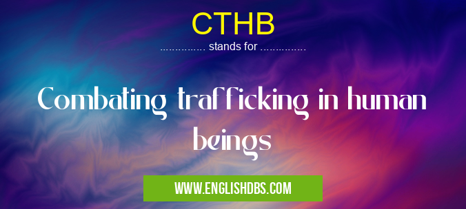 CTHB means Combating trafficking in human beings CTHB
