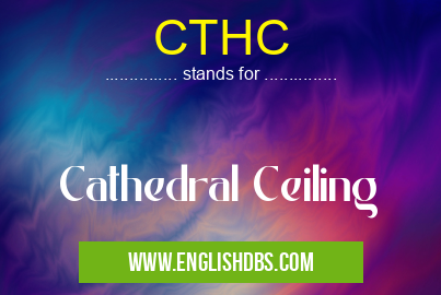 CTHC means Cathedral Ceiling CTHC