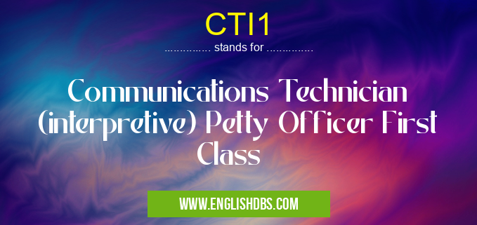 CTI1 means Communications Technician (interpretive) Petty Officer First Class CTI1