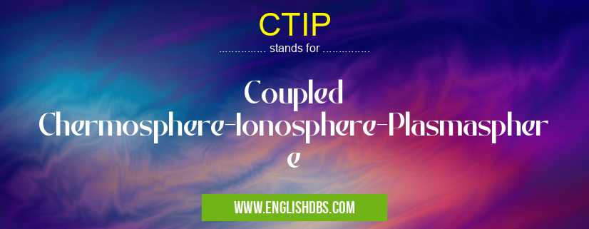 CTIP means Coupled Chermosphere-Ionosphere-Plasmasphere CTIP