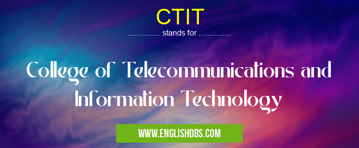 CTIT means College of Telecommunications and Information Technology CTIT