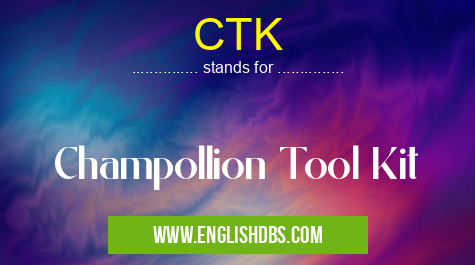 CTK means Champollion Tool Kit CTK