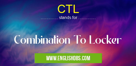 CTL means Combination To Locker CTL
