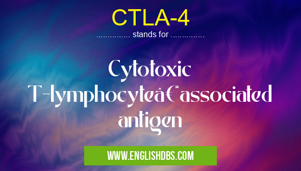 CTLA-4 means Cytotoxic T-lymphocyte–associated antigen CTLA-4