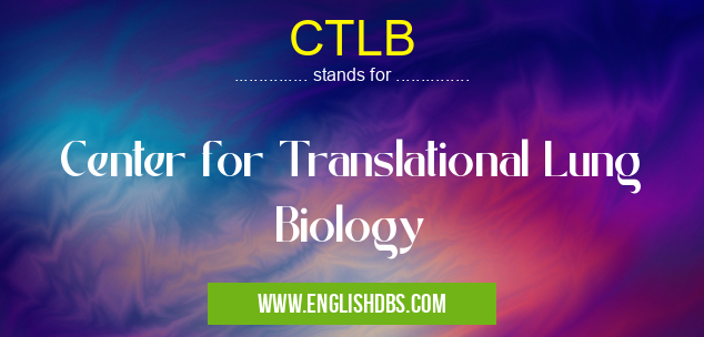 CTLB means Center for Translational Lung Biology CTLB