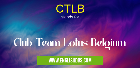 CTLB means Club Team Lotus Belgium CTLB