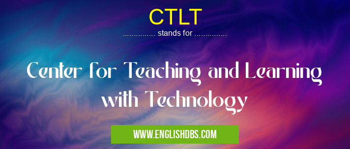 CTLT means Center for Teaching and Learning with Technology CTLT