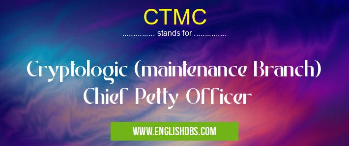 CTMC means Cryptologic (maintenance Branch) Chief Petty Officer CTMC
